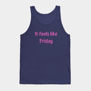 It Feels Like Friday Tank Top